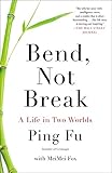 Bend, Not Break: A Life in Two Worlds by 