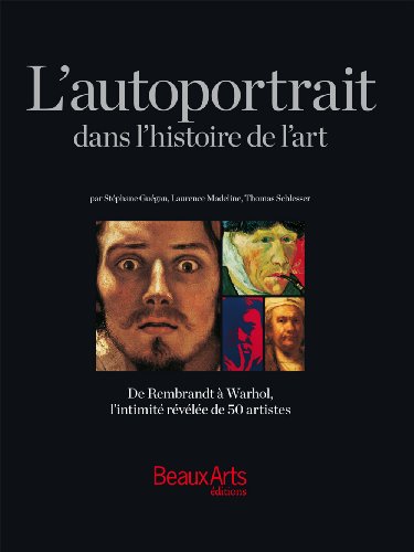 Télécharger L'autoportrait dans l'histoire de l'art : De Rembrandt à Warhol, l'intimité révélée de 50 artis PDF Ebook En Ligne