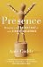 Presence: Bringing Your Boldest Self to Your Biggest Challenges by