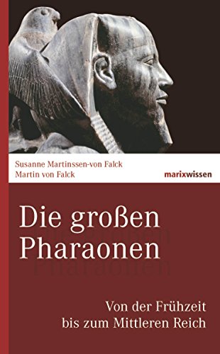 Download Die großen Pharaonen: Von der Frühzeit bis zum Mittleren Reich (marixwissen) Download Die großen Pharaonen: Von der Frühzeit bis zum Mittleren Reich (marixwissen)