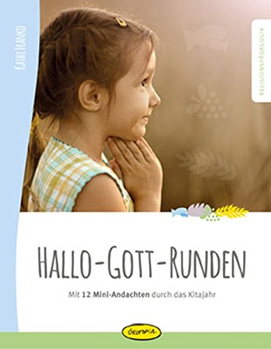Download Hallo-Gott-Runden: Mit 12 Mini-Andachten durch das Kita-Jahr