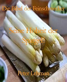 Die Bibel Der Feinschmecker Seine Hoheit Der Spargel German