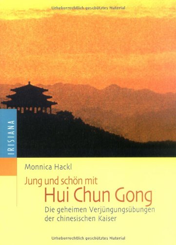 Jung und schön mit Hui Chun Gong: Die Verjüngungsübungen der chinesischen Kaiser