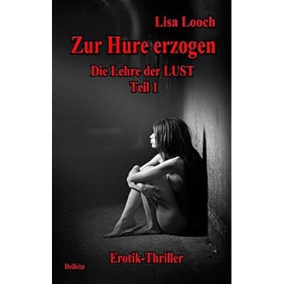 Zur Hure erzogen - Die Lehre der Lust 1: Erotik - Thriller
