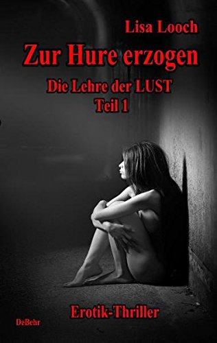 Zur Hure erzogen - Die Lehre der Lust 1: Erotik - Thriller
