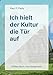 Ich hielt der Kultur die Tür auf: In einundachtzig Metern rechts abbiegen - ansonsten immer geradeaus! by Paul F. Pauly