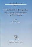 Mediation in Erbstreitigkeiten.: Die Vorzüge eines interessenbasierten Verfahrens für die Lösung familieninterner Konflikte mit erbrechtlichem Bezug. (Schriften zum Prozessrecht) by 