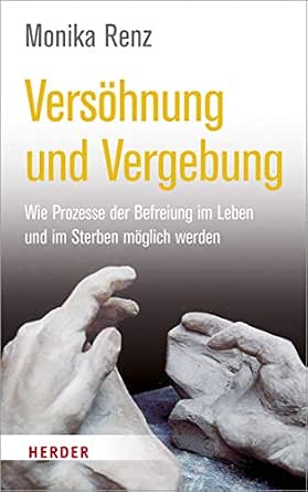 Versohnung Und Vergebung Wie Prozesse Der Befreiung Im Leben Und