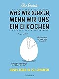 Was wir denken, wenn wir uns ein Ei kochen: Unser Leben in 250 Grafiken