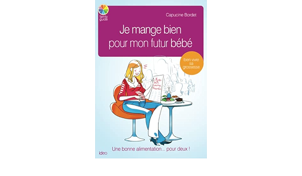Amazon Fr Je Mange Bien Pour Mon Futur Bebe Bordet C Livres