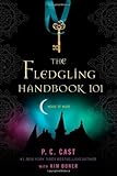 The Fledgling Handbook 101 (House of Night) by
