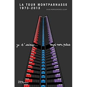 La Tour Montparnasse 1973-2013. Je t'aime...moi non plus