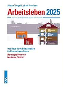 Arbeitsleben 2025 Das Haus Der Arbeitsfahigkeit Im Unternehmen Bauen Tempel Jurgen Ilmarinen Juhani Giesert Marianne Livres Amazon Fr