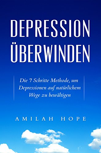 Download Depression überwinden - Die 7 Schritte Methode, um Depressionen auf natürlichem Wege zu bewältigen (depression und burn-out überwinden,depressionen bewältigen,depressionen und stress ratgeber) Download Depression überwinden - Die 7 Schritte Methode, um Depressionen auf natürlichem Wege zu bewältigen (depression und burn-out überwinden,depressionen bewältigen,depressionen und stress ratgeber)