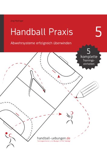 Download Handball Praxis 5 – Abwehrsysteme erfolgreich überwinden (handball-uebungen.de / Praxis) Download Handball Praxis 5 – Abwehrsysteme erfolgreich überwinden (handball-uebungen.de / Praxis)