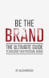 Be The Brand: The Ultimate Guide to Building Your Personal Brand (English Edition) by 