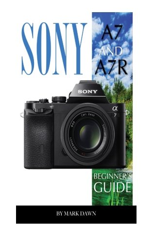 Preisvergleich Produktbild Sony A7 and A7R: Beginner's Guide