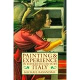 Painting and Experience in Fifteenth-Century Italy: A Primer in the Social History of Pictorial Style (Oxford Paperbacks)