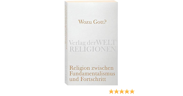 Wozu Gott Religion Zwischen Fundamentalismus Und Fortschritt Verlag Der Weltreligionen Taschenbuch Amazon De Kemper Peter Mentzer Alf Sonnenschein Ulrich Bucher