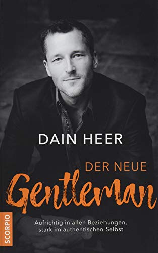 Der neue Gentleman: Aufrichtig in allen Beziehungen, stark im authentischen Selbst