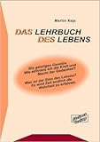 Das Lehrbuch des Lebens. Die geistigen Gesetze. Wie aktiviere ich die Kraft und die Macht der Gedanken? Was ist der Sinn des Lebens? Es wird Zeit endlich die Wahrheit zu erfahren. ( 5. August 2014 ) by Martin Kojc