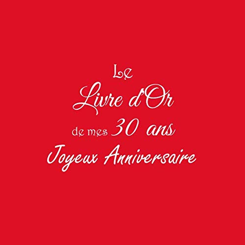 Télécharger Le Livre d'Or de mes 30 ans Joyeux Anniversaire: Livre d'Or Anniversaire 30 ans 21 x 21 cm Accessoir livre En ligne