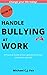 How to Handle Bullying at Work: A Practical Guide to toxic workplaces & their impacts on your life (English Edition) by 