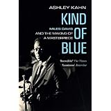 Kind Of Blue: Miles Davis and the Making of a Masterpiece