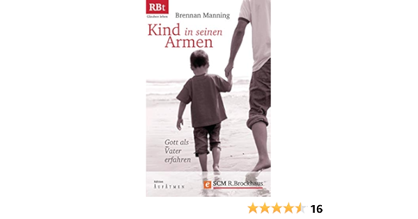 Kind In Seinen Armen Gott Als Vater Erfahren Edition Aufatmen German Edition Ebook Manning Brennan Trebing Barbara Amazon Fr