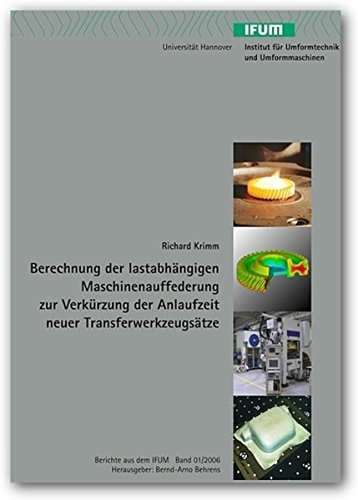 Preisvergleich Produktbild Berechnung der lastabhängigen Maschinenauffederung zur Verkürzung der Anlaufzeit neuer Transferwerkzeugsätze (Berichte aus dem IFUM)