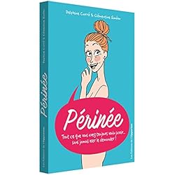 Périnée Tout ce que vous avez toujours voulu savoir... sans jamais oser le demander !