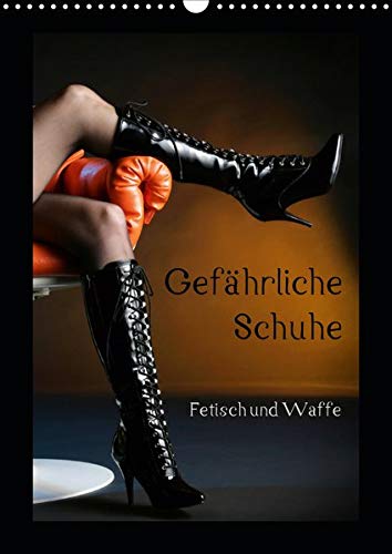 Gefährliche Schuhe - Fetisch und Waffe (Wandkalender 2020 DIN A3 hoch)