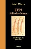 Zen - Stille des Geistes: Einführung in die Meditation by