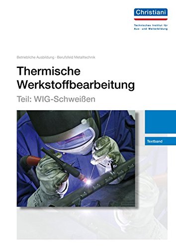 Download Thermische Werkstoffbearbeitung - Teil: WIG-Schweißen: Textband Download Thermische Werkstoffbearbeitung - Teil: WIG-Schweißen: Textband