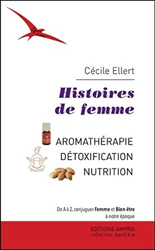 Histoires de femme - Aromathérapie - Détoxication - Nutrition Histoires de femme - Aromathérapie - Détoxication - Nutrition