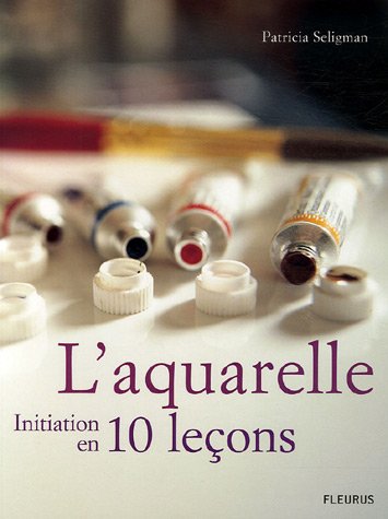 Télécharger L'aquarelle : Initiation en 10 leçons livre En ligne