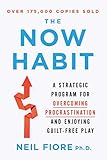 The Now Habit: A Strategic Program for Overcoming Procrastination and Enjoying Guilt-Free Play by 