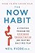 The Now Habit: A Strategic Program for Overcoming Procrastination and Enjoying Guilt-Free Play by 