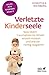 Verletzte Kinderseele: Was Eltern traumatisierter Kinder wissen müssen und wie sie richtig reagieren (Fachratgeber Klett-Cotta / Hilfe aus eigener Kraft) by 