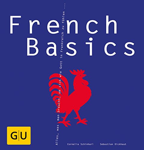 Download French Basics: Alles, was man braucht, um sich wie Gott in Frankreich zu fühlen... (GU Basic Cooking) Download French Basics: Alles, was man braucht, um sich wie Gott in Frankreich zu fühlen... (GU Basic Cooking)