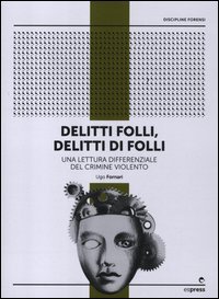 Delitti folli, delitti di folli. Una lettura differenziale del crimine violento Delitti folli, delitti di folli. Una lettura differenziale del crimine violento