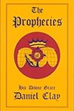The Prophecies of His Divine Grace Daniel Clay by 