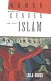 Women and Gender in Islam: Historical Roots of a Modern Debate by Leila Ahmed