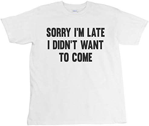 Sorry I'm Late I Didn't Want To Come, Funny Men's T-Shirt - White, L