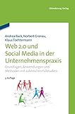 Web 2.0 in der Unternehmenspraxis: Grundlagen, Fallstudien und Trends zum Einsatz von Social Software by 