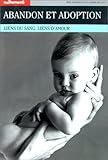 Abandon et adoption : Lien du sang, liens d'amour