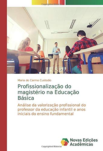 Profissionalização do magistério na Educação Básica: Análise da valorização profissional do professor da educação infantil e anos iniciais do ensino fundamental