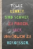 Tolle Lehrer sind schwer zu finden, aber unmöglich zu vergessen.: Das 120 Seiten linierte Notizbuch ca. A5 Format. Perfektes Abschiedsgeschenk vom ... oder Lieblingslehrer bzw. Klassenvorstand. by 