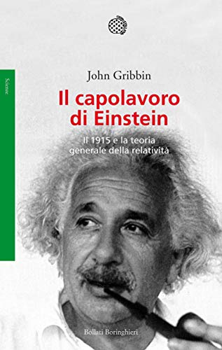 Il capolavoro di Einstein: Il 1915 e la teoria generale della relatività Il capolavoro di Einstein: Il 1915 e la teoria generale della relatività