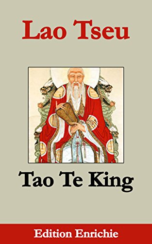 Télécharger Tao Te King (Edition Enrichie): Le livre de la Voie et de la Vertu livre En ligne